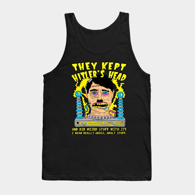 They Kept Hitler's Head Tank Top by jarhumor